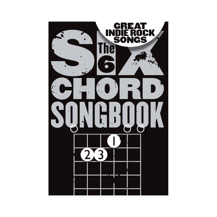 The 6 Chord Songbook Of Great Indie Rock Songs AM1009404